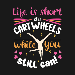 Cartwheel Enthusiast - Life Is Short T-Shirt