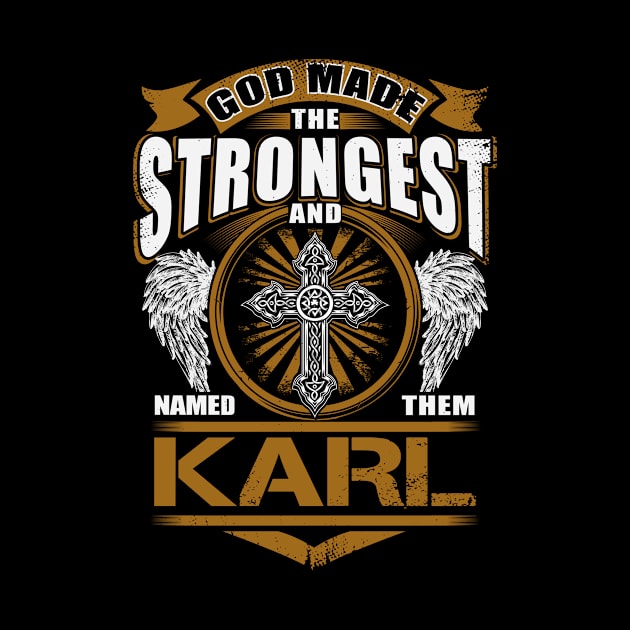 Karl Name T Shirt - God Found Strongest And Named Them Karl Gift Item by reelingduvet