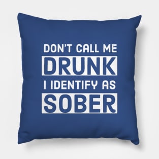 BEER / DON’T CALL ME DRUNK I IDENTIFY AS SOBER Pillow