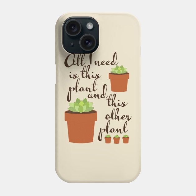 All I need is this plant, plant lady Phone Case by candhdesigns