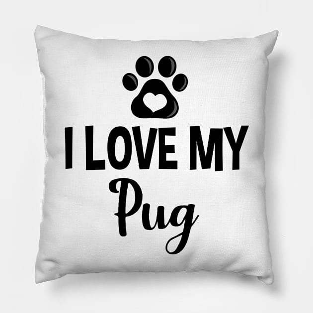 I Love My Pug - V1 Pillow by InspiredQuotes