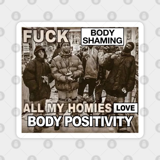 Body Shaming Sucks, All My Homies Love Body Positivity Magnet by Football from the Left