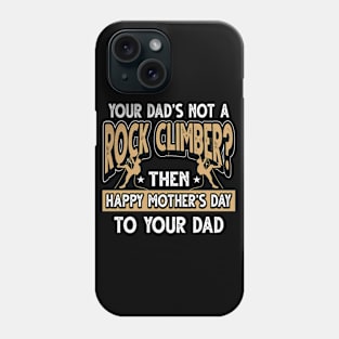 Funny Saying Rock Climber Dad Father's Day Gift Phone Case