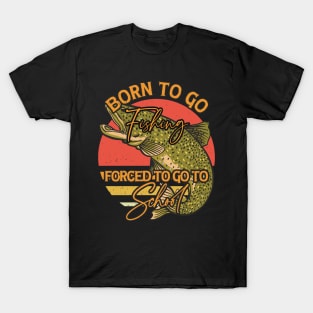 44765011 Born To Go Fishing Forced To Go To School T-Shirts for