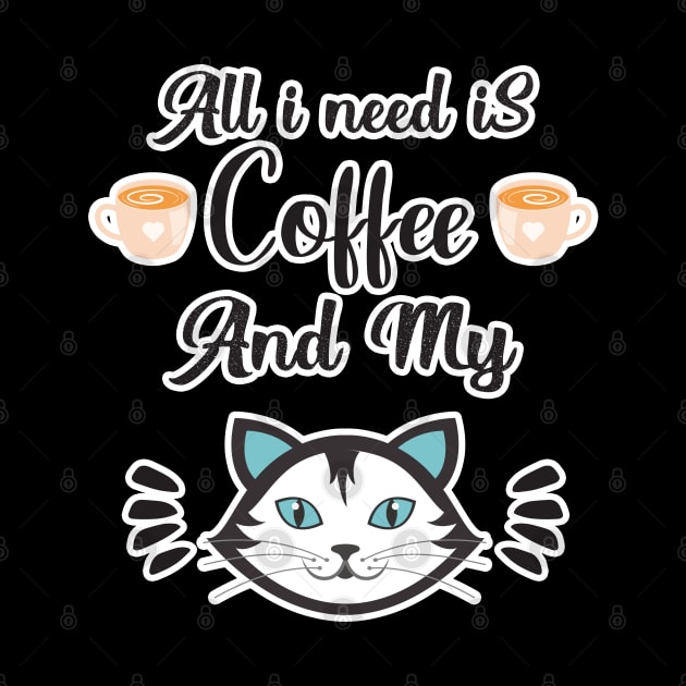 All i need Is Coffee and my cat ,Funny cat Mother , cat Moms Gift, Coffee Lover Gift, Funny For Mom, Coffee by  Funny .designs123