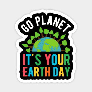 Go Planet it's your earth day Magnet