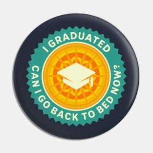 I Graduated Can I Go Back To Bed Now? Pin