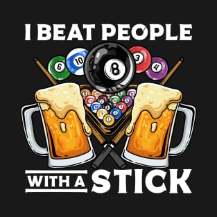 I Beat People With A Stick I Funny Pool Billiards Player T-Shirt