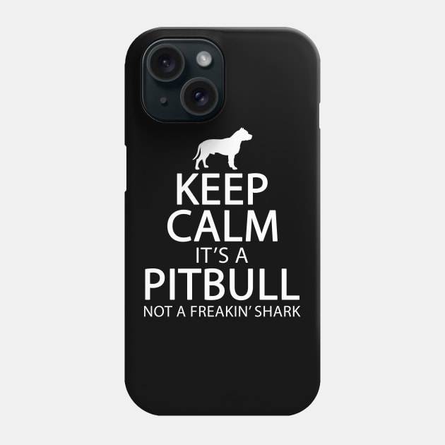 Keep calm it's a pitbull not a freakin shark Phone Case by captainmood