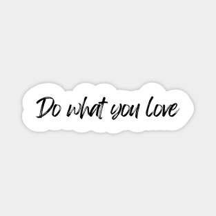 Do What You Love  - Motivational and Inspiring Work Quotes Magnet