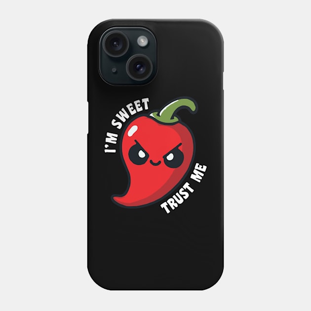 I'm Sweet Trust Me Hot Chili Pepper Funny Phone Case by valiantbrotha