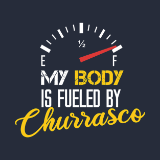 My Body Is Fueled By Churrasco - Funny Sarcastic Saying Present For Mom T-Shirt