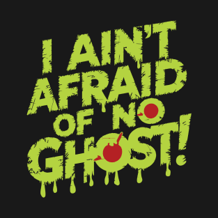 I Ain't Afraid Of No Ghost! T-Shirt