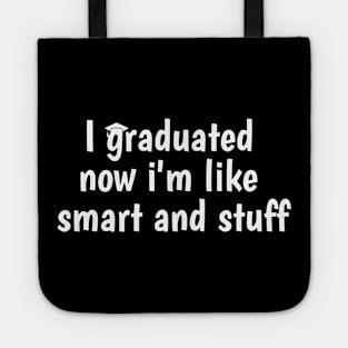 I Graduated Now I'm Like Smart and Stuff Shirt Funny Grad Tote