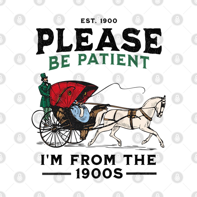 Please Be Patient With Me I'm From The 1900s by FunnyTee's