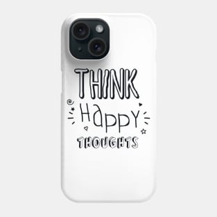 Think Happy Thoughts Phone Case