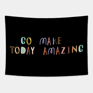 Go Make Today Amazing Tapestry