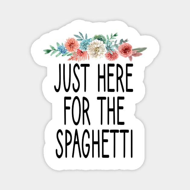 Just Here For The Spaghetti : Funny Spaghetti foodie gifts for men graphic tees for women / italian food gifts for womens pasta floral style idea design Magnet by First look