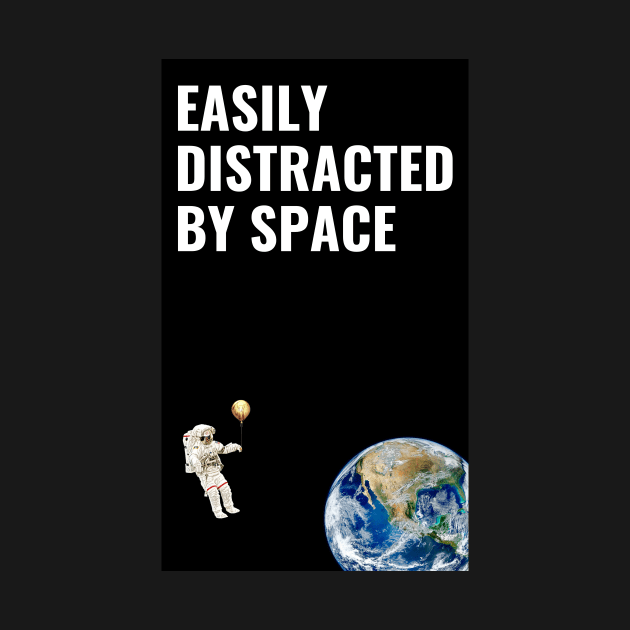 Easily Distracted By Space by SummerTshirt