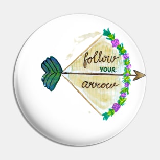 Follow Your Arrow Pin