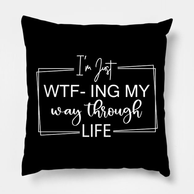 I'm Just WTF-ing My Way Through Life Pillow by ZimBom Designer