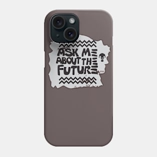 Ask me about the future Phone Case