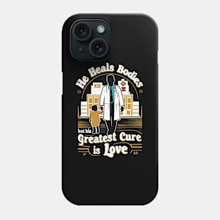 He Heals Bodies But His Greatest Cure is Love | Father's Day | Dad Lover gifts Phone Case