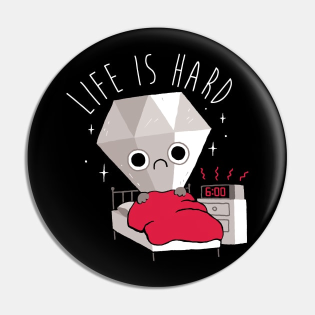 Life Is Hard Pin by DinoMike
