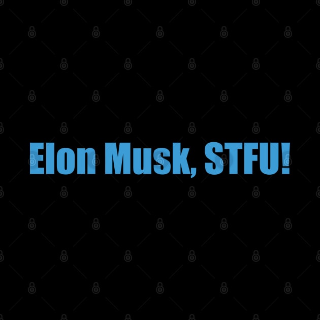 Elon Musk, STFU! by S-Log