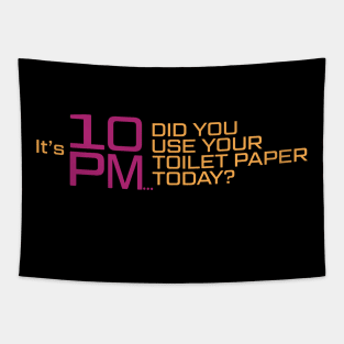 It's 10 PM, Did You Use Your Toilet Paper Today? Tapestry