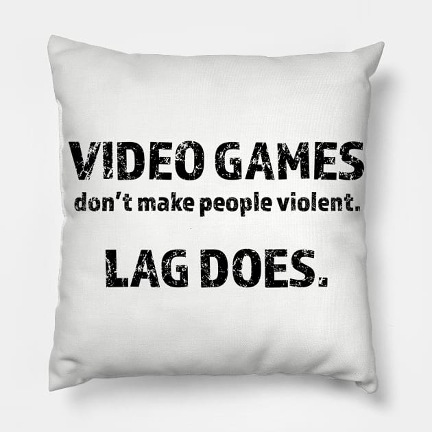 Video Games Don't Make People Violent Lag Does - Video Games Pillow by fromherotozero