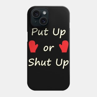 Put Up or Shut Up - Typography Design Phone Case