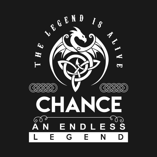 Chance Name T Shirt - The Legend Is Alive - Chance An Endless Legend Dragon Gift Item by riogarwinorganiza