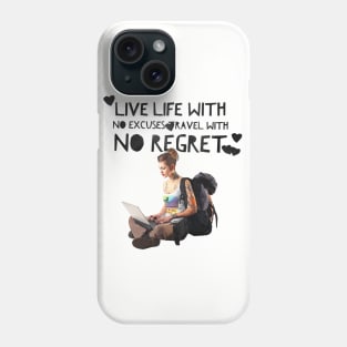 Live Life with no Excuses, Travel with No Regret Phone Case