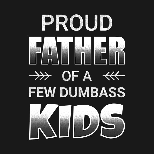 Proud Father Of Few Dumbass Kids by CreativeSalek