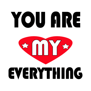 You are My everything T-Shirt