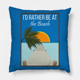 i'd rather be at the beach Pillow