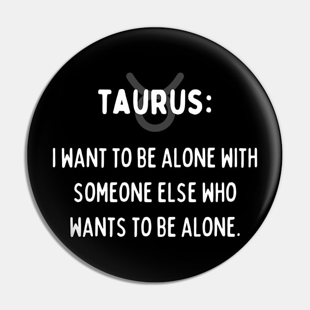 Taurus Zodiac signs quote - I want to be alone with someone else who wants to be alone Pin by Zodiac Outlet