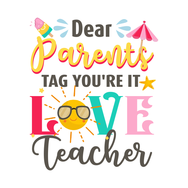 Dear Parents Tag You_re It Love Teacher Graduation T-Shirts by crosszcp2