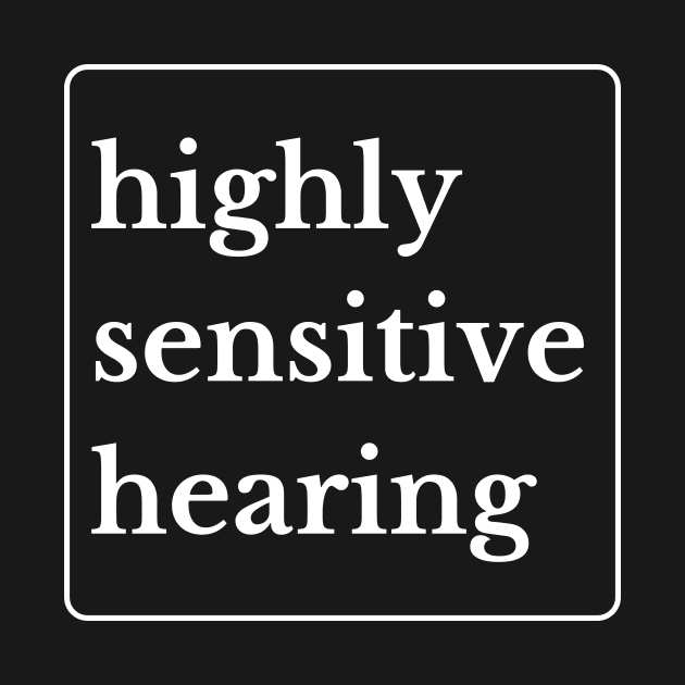 Highly Sensitive Hearing by Garbled Life Co.