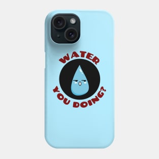 Water you doing? | Cute Water Pun Phone Case
