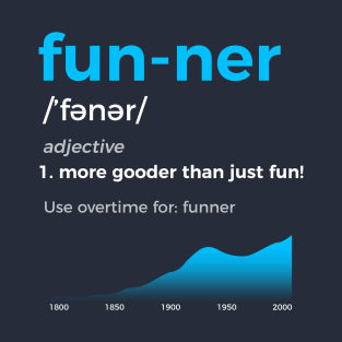 Funner More Gooder Than Just Fun Definition T-Shirt