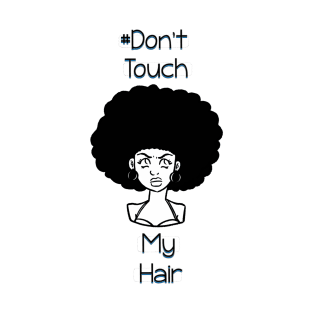 Dont Touch My Hair - Afro T-Shirt