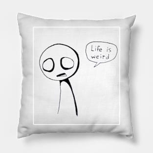 Life is weird Pillow