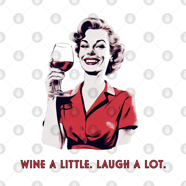 Wine a little. Laugh a lot. by MythicLegendsDigital