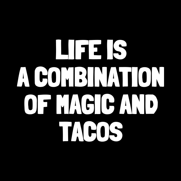 Life is a combination of magic and tacos by White Words