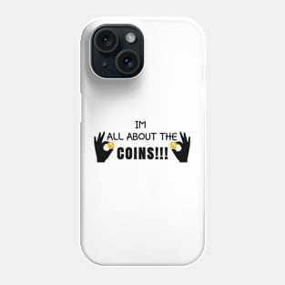 Im All About The Coins! Phone Case