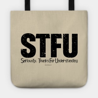 STFU - Seriously. Thanks For Understanding - funny Tote