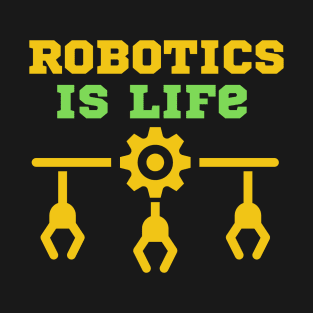 Robotics is Life T-Shirt