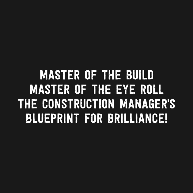 The Construction Manager's Blueprint for Brilliance! by trendynoize